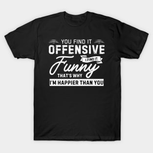 offensive humor I find it funny T-Shirt